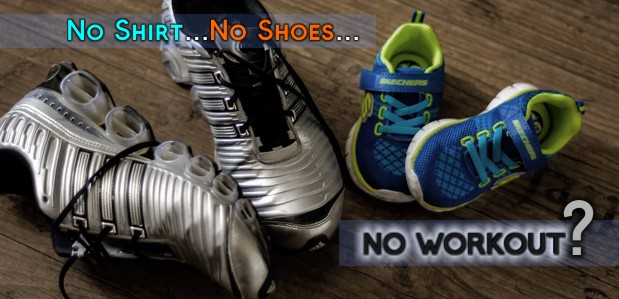 No Shirt…No Shoes… No Workout?