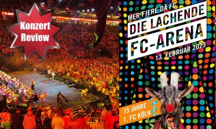 <strong>Konzertreview: „LACHENDE FC ARENA – 75 Jahre 1. FC Köln“ </strong><br> 13.02.23 Lanxess-Arena Köln